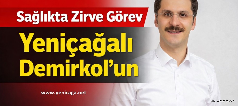 Sağlıkta Zirve Görev Yeniçağalı Demirkol’un