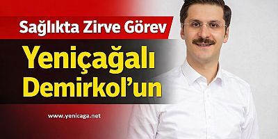 Sağlıkta Zirve Görev Yeniçağalı Demirkol’un