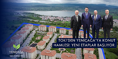 TOKİ Yeniçağa’da Yeni Etapları Başlatıyor.