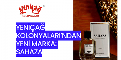 Yeniçağ Kolonyaları’ndan Yeni Marka: SAHAZA Parfümleri