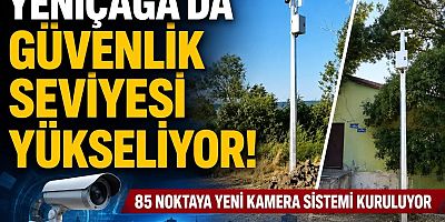 Yeniçağa'da Güvenlikte Yeni Dönem: 85 Nokta 24 Saat Gözetim Altında