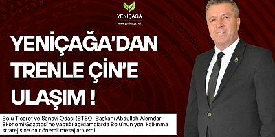  Yeniçağa’ dan Trenle Çin’e Ulaşım!