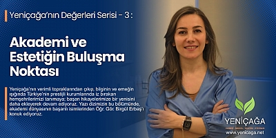 Yeniçağa’nın Değerleri Serisi - 3: Akademi ve Estetiğin Buluşma Noktası