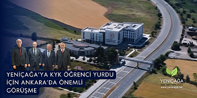 Yeniçağa’ya KYK Öğrenci Yurdu İçin Ankara’da Önemli Görüşme