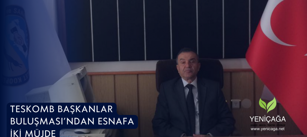 TESKOMB Başkanlar Buluşması’ndan Esnafa İki Müjde