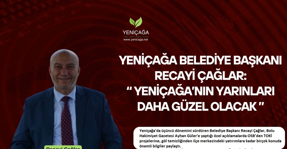 Yeniçağa Belediye Başkanı Recayi Çağlar: “Yeniçağa’nın Yarınları Daha Güzel Olacak”