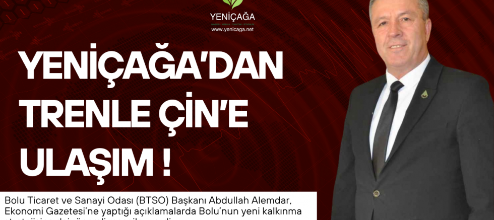  Yeniçağa’ dan Trenle Çin’e Ulaşım!
