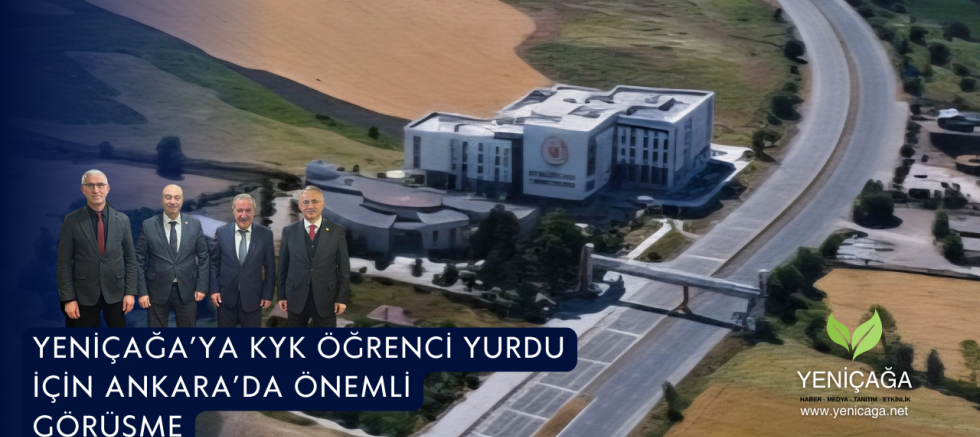 Yeniçağa’ya KYK Öğrenci Yurdu İçin Ankara’da Önemli Görüşme